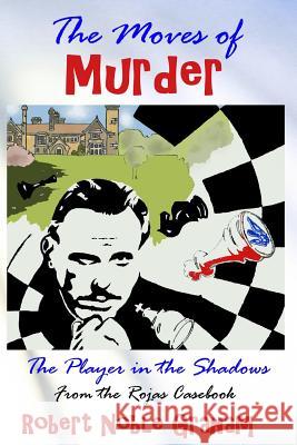 The Moves of Murder: The Player in the Shadows Robert Noble Graham 9781500633431 Createspace - książka