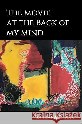 The Movie At The Back Of My Mind Barbara Clark 9781727530247 Createspace Independent Publishing Platform - książka