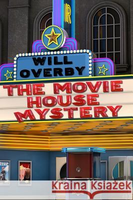 The Movie House Mystery Will Overby 9780615674186 Black Cat Books - książka