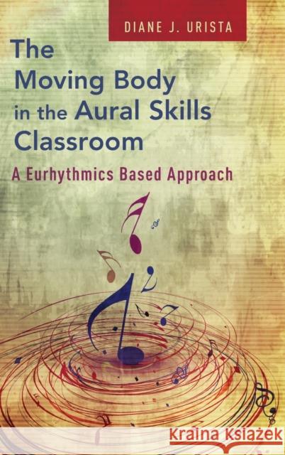 The Moving Body in the Aural Skills Classroom Urista 9780195326116 Oxford University Press, USA - książka