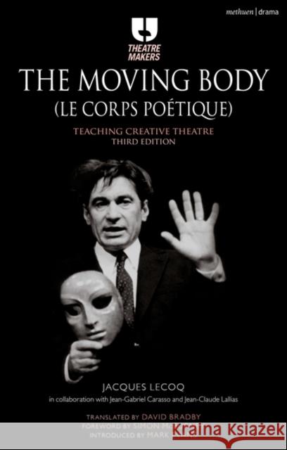 The Moving Body (Le Corps Poétique): Teaching Creative Theatre Lecoq, Jacques 9781474244763 Bloomsbury Publishing PLC - książka