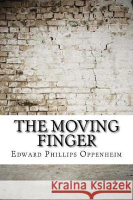 The Moving Finger Edward Phillips Oppenheim 9781974491674 Createspace Independent Publishing Platform - książka