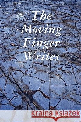 The Moving Finger Writes Carey Parrish 9780557059089 Lulu.com - książka