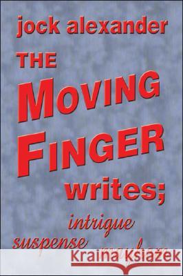 The Moving Finger Writes Jock Alexander 9781425119911 Trafford Publishing - książka