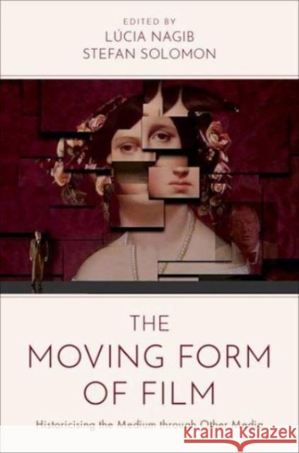 The Moving Form of Film: Historicising the Medium Through Other Media L?cia Nagib Stefan Solomon 9780197621714 Oxford University Press Inc - książka