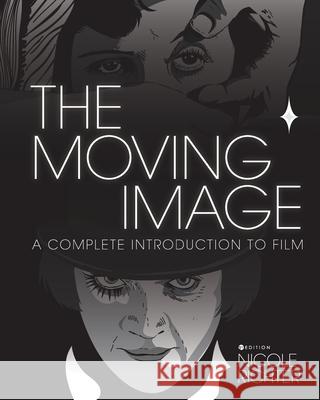 The Moving Image: A Complete Introduction to Film Nicole Richter 9781516537488 Cognella Academic Publishing - książka