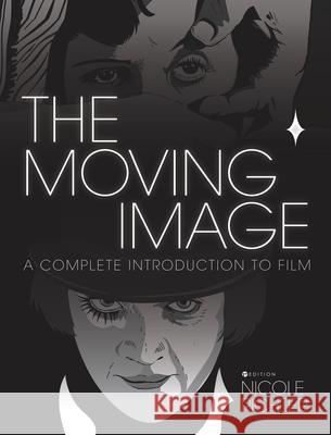 The Moving Image: A Complete Introduction to Film Nicole Richter 9781516571482 Cognella Academic Publishing - książka