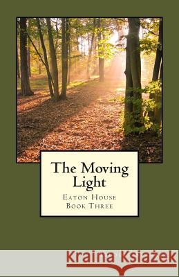 The Moving Light: Eaton House Book Three Melodie Starkey 9781492329060 Createspace - książka