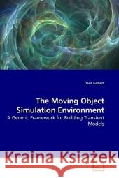 The Moving Object Simulation Environment : A Generic Framework for Building Transient Models Gilbert, Dave 9783639193343 VDM Verlag Dr. Müller - książka