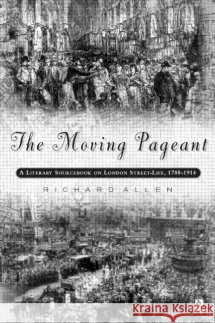 The Moving Pageant : A Literary Sourcebook on London Street Life, 1700-1914 Richard Allen 9780415153089 Routledge - książka