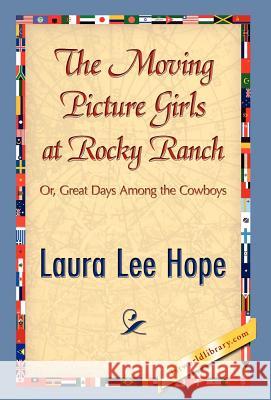 The Moving Picture Girls at Rocky Ranch Laura Lee Hope 9781421897578 1st World Library - książka
