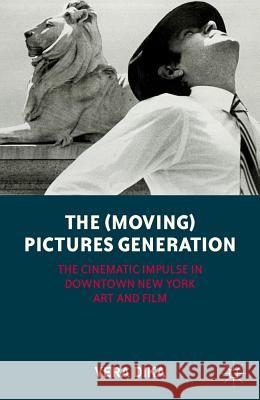 The (Moving) Pictures Generation: The Cinematic Impulse in Downtown New York Art and Film Dika, V. 9780230341449 Palgrave MacMillan - książka