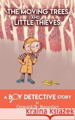 The Moving Trees and Little Thieves: A Boy Detective Story Oswald St Benedict, Keny Widjaja 9781633372832 Hitchcock Media Group LLC - książka