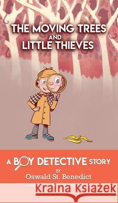 The Moving Trees and Little Thieves: A Boy Detective Story Oswald St Benedict, Keny Widjaja 9781633373204 Hitchcock Media Group LLC - książka