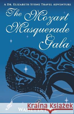 The Mozart Masquerade Gala: A Dr. Elizabeth Stone Travel Adventure Wanetta Hill, Richard Damian Hill 9781977874511 Createspace Independent Publishing Platform - książka