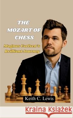 The Mozart of Chess C. Lewis, Keith 9783384653307 Chester writes publications - książka