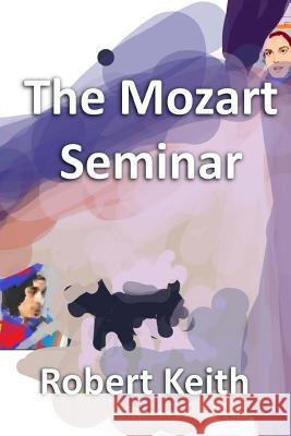 The Mozart Seminar Robert Keith Robert Niblett Keith Dobbs 9781984033666 Createspace Independent Publishing Platform - książka