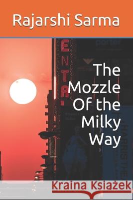 The Mozzle Of the Milky Way Rajarshi Sarma 9781650802077 Independently Published - książka