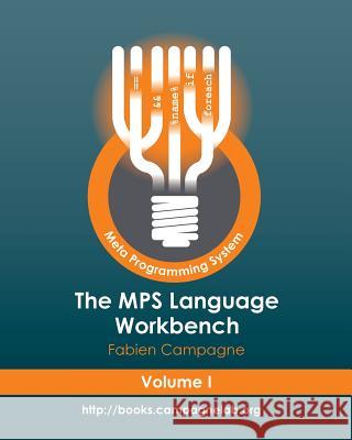 The MPS Language Workbench Volume I: The Meta Programming System Campagne, Fabien 9781530533350 Createspace Independent Publishing Platform - książka