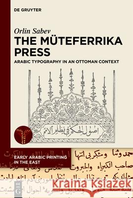 The M?teferrika Press: Arabic Typography in an Ottoman Context Orlin Sabev 9783111384917 de Gruyter - książka