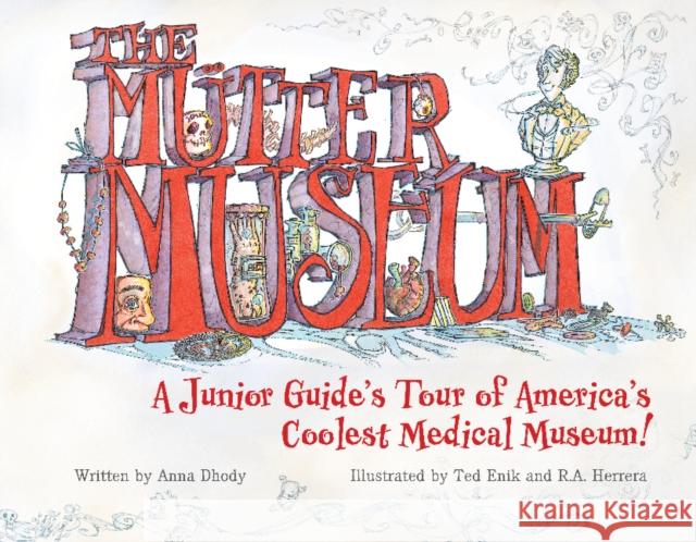 The Mütter Museum: A Junior Guide's Tour of America's Coolest Medical Museum Enik, Ted 9780764359880 Schiffer Kids - książka