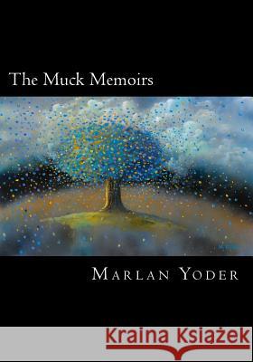 The Muck Memoirs: Based on the incredible life of M.E.Yud Yoder, Marlan 9781453776889 Createspace Independent Publishing Platform - książka