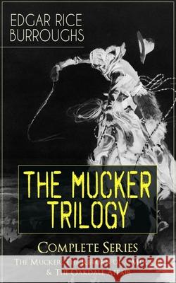 The MUCKER TRILOGY - Complete Series: The Mucker, The Return of a Mucker & The Oakdale Affair: Thriller Classics Edgar Rice Burroughs 9788027331093 e-artnow - książka