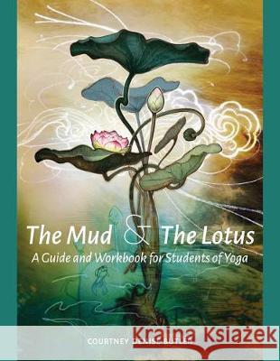 The Mud & The Lotus: A Guide and Workbook for Students of Yoga Butler, Courtney Denise 9781944528928 Et Alia Press - książka