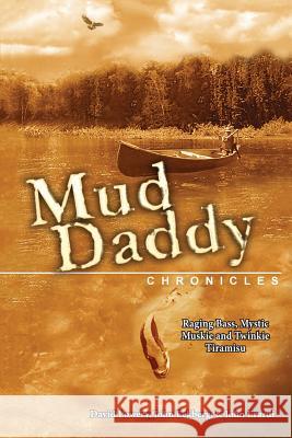 The Mud Daddy Chronicles: Raging Bass, Mystic Muskie & Twinkie Tiramisu John Erardi John Eckberg David Lowery 9780692468234 Mystic Mud Publishing - książka