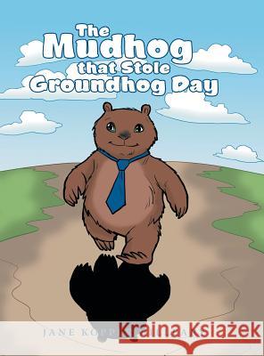 The Mudhog that Stole Groundhog Day Hilleary, Jane Kopper 9781480846364 Archway Publishing - książka