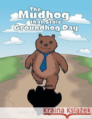 The Mudhog that Stole Groundhog Day Hilleary, Jane Kopper 9781480846388 Archway Publishing - książka