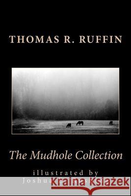 The Mudhole Collection Thomas R. Ruffin Joshua E. Rushing 9781460917756 Createspace - książka