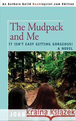 The Mudpack and Me: It Isn't Easy Getting Gorgeous! Thompson, Joan 9780595399055 Backinprint.com - książka