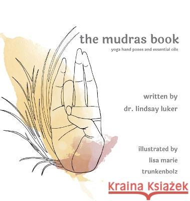 The mudras book Lindsay Luker 9781595989307 Radiant Heart Press - książka