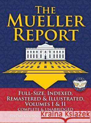 The Mueller Report: Full-Size, Indexed, Remastered & Illustrated, Volumes I & II, Complete & Unabridged: Includes All-New Index of Over 10 Robert S. Mueller Carlile Media William P. Barr 9781949117042 Carlile Media - książka