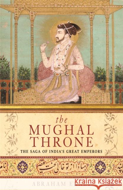 The Mughal Throne: The Saga of India's Great Emperors Abraham Eraly 9780753817582 Orion Publishing Co - książka