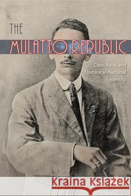 The Mulatto Republic: Class, Race, and Dominican National Identity Mayes, April J. 9780813049199 University Press of Florida - książka