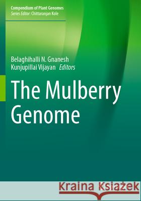 The Mulberry Genome Belaghihalli N. Gnanesh Kunjupillai Vijayan 9783031284809 Springer - książka