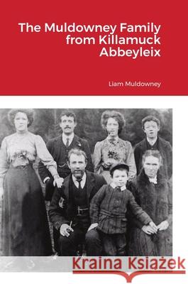 The Muldowney Family from Killamuck Abbeyleix Liam Muldowney 9781008983021 Lulu.com - książka
