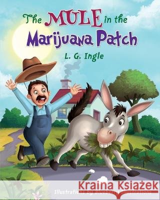 The Mule In The Marijuana Patch! Blueberry Illustrations L G Ingle  9798768242237 Independently Published - książka