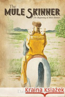 The Mule Skinner: The Beginning of Mule Skinner Darrell P. Long 9781511943369 Createspace Independent Publishing Platform - książka
