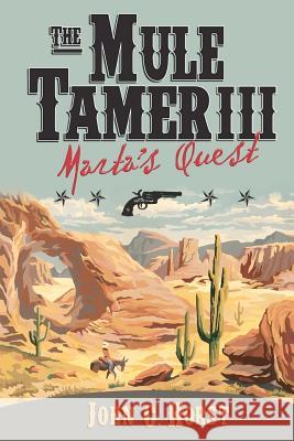 The Mule Tamer III, Marta's Quest John Horst 9781478153061 Createspace - książka