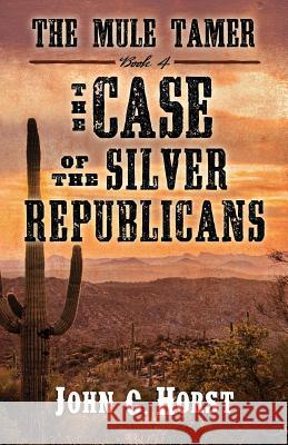 The Mule Tamer: The Case of the Silver Republicans John C. Horst 9781432845193 Wheeler Publishing Large Print - książka