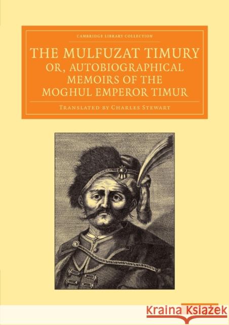 The Mulfuzat Timury, Or, Autobiographical Memoirs of the Moghul Emperor Timur: Written in the Jagtay Turky Language Timur 9781108056021  - książka
