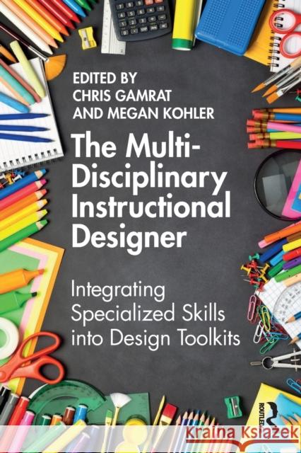 The Multi-Disciplinary Instructional Designer: Integrating Specialized Skills into Design Toolkits Chris Gamrat Megan Kohler 9781032202051 Routledge - książka