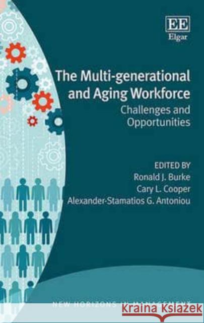The Multi-Generational and Aging Workforce: Challenges and Opportunities Professor Ronald J. Burke Cary L. Cooper Alexander-Stamatios G. Antoniou 9781783476572 Edward Elgar Publishing Ltd - książka