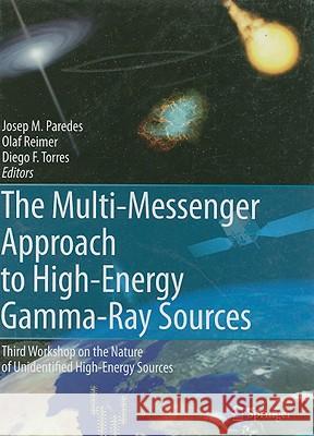 The Multi-Messenger Approach to High-Energy Gamma-Ray Sources: Third Workshop on the Nature of Unidentified High-Energy Sources Paredes, Josep M. 9781402061172 KLUWER ACADEMIC PUBLISHERS GROUP - książka