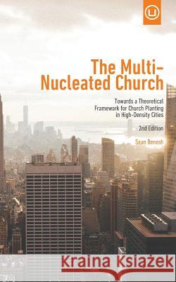 The Multi-Nucleated Church: Towards a Theoretical Framework for Church Planting in High-Density Cities Sean Benesh Linda Bergquist 9780692360774 Urban Loft Publishers - książka