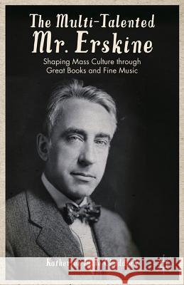 The Multi-Talented Mr. Erskine: Shaping Mass Culture Through Great Books and Fine Music Chaddock, K. 9780230117754 Palgrave MacMillan - książka