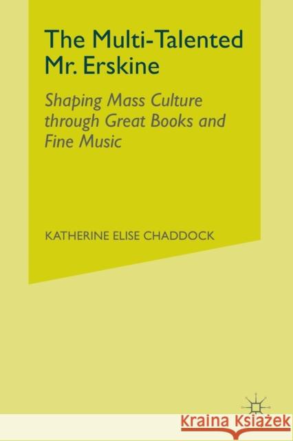 The Multi-Talented Mr. Erskine: Shaping Mass Culture Through Great Books and Fine Music Chaddock, K. 9781349297900 Palgrave MacMillan - książka